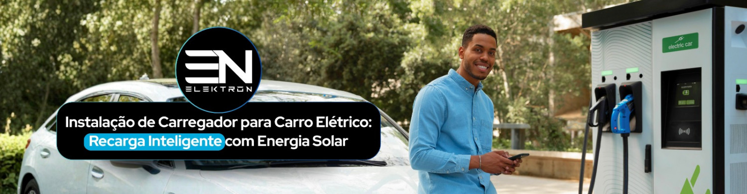 Instalação de Carregador para Carro Elétrico: Recarga Inteligente com Energia Solar